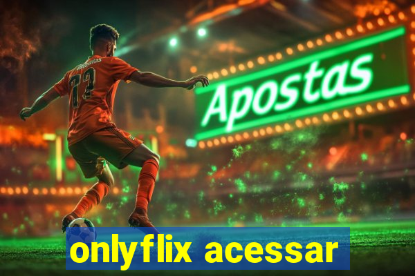 onlyflix acessar